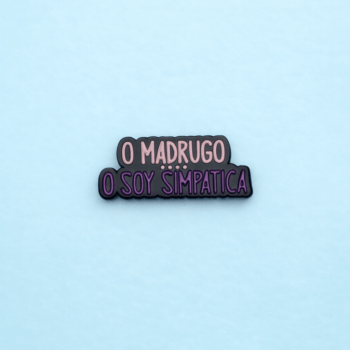 Broche O madrugo o soy simpática