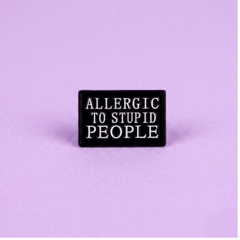 Broche Allergic to stupid people