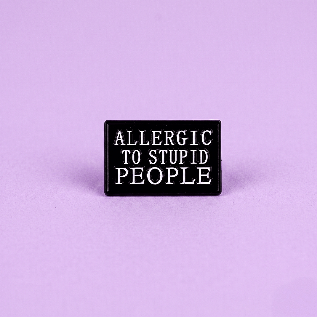 Broche Allergic to stupid people